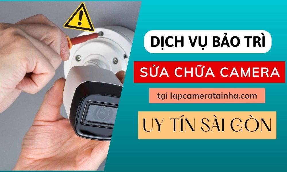 Dịch vụ bảo trì sửa chữa camera uy tín Sài Gòn