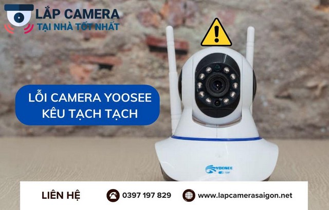 Lỗi camera Yoosee kêu tạch tạch