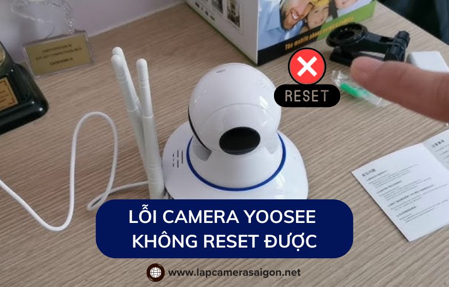 Lỗi camera Yoosee không reset được