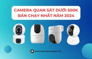 Top camera quan sát dưới 500k bán chạy