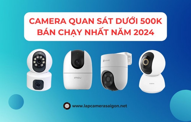 Top camera quan sát dưới 500k bán chạy