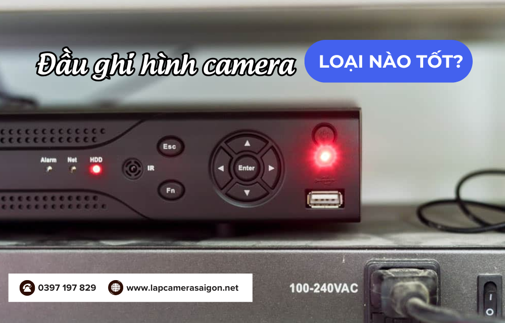 Đầu ghi hình camera loại nào tốt
